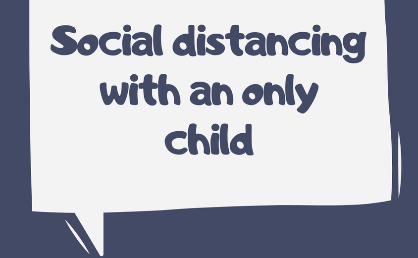 Social distancing with an only child 1